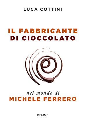Book cover of, "Il fabbricante di cioccolato. Nel mondo di Michele Ferrero" Book cover of, "Il fabbricante di cioccolato. Nel mondo di Michele Ferrero"