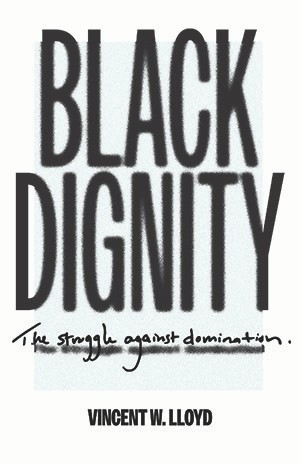 Book cover of "Black Dignity: The struggle against domination" Book cover of "Black Dignity: The struggle against domination"
